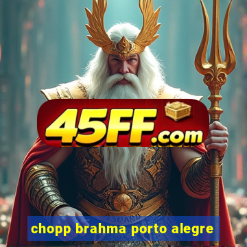 chopp brahma porto alegre